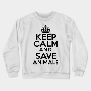 Keep Calm Save Animals Crewneck Sweatshirt